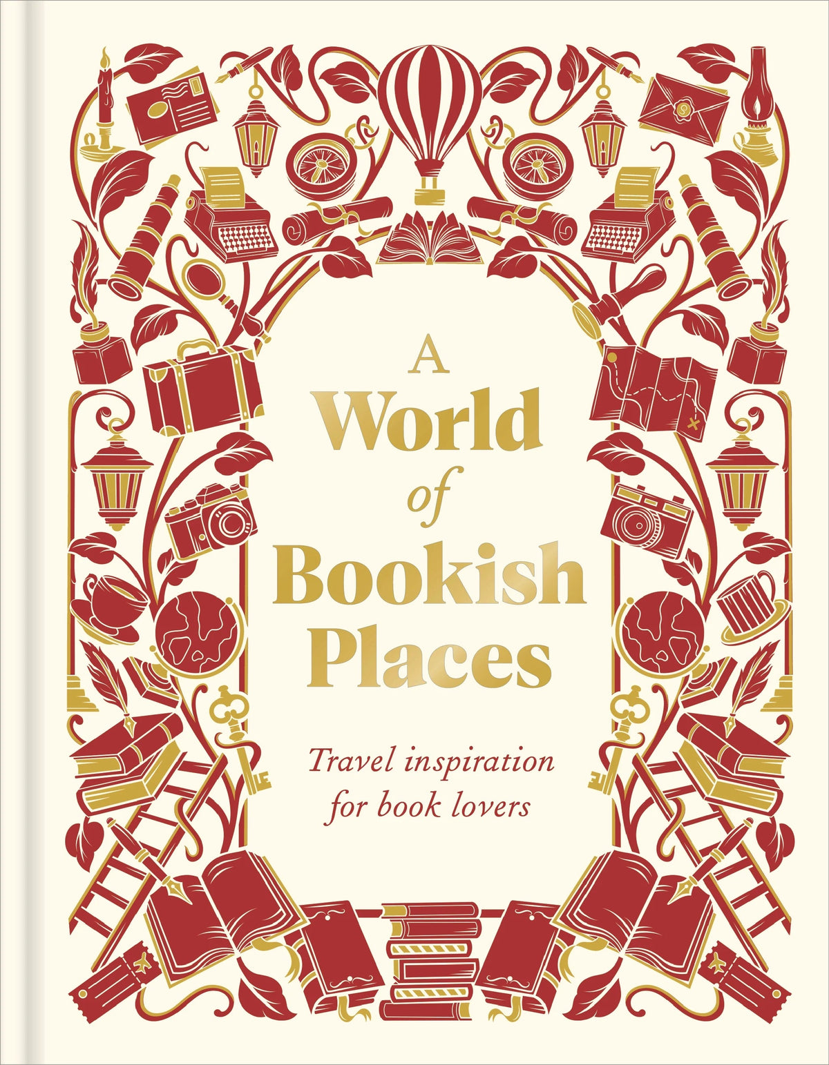A World of Bookish Places : Travel Inspiration For Book Lovers